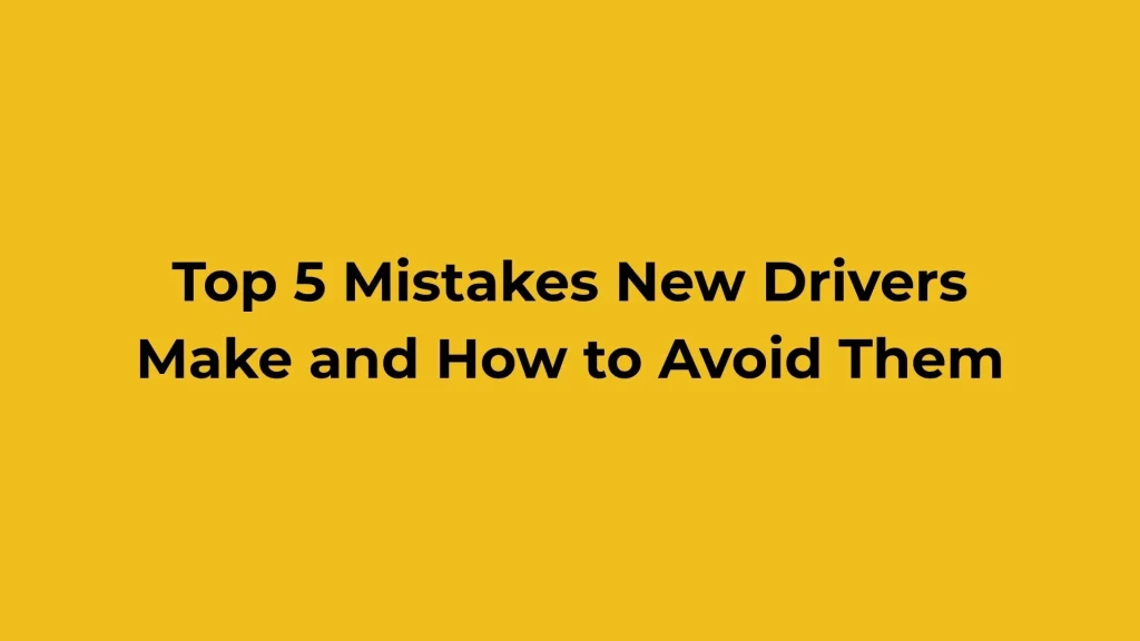 Mistakes New Drivers Make